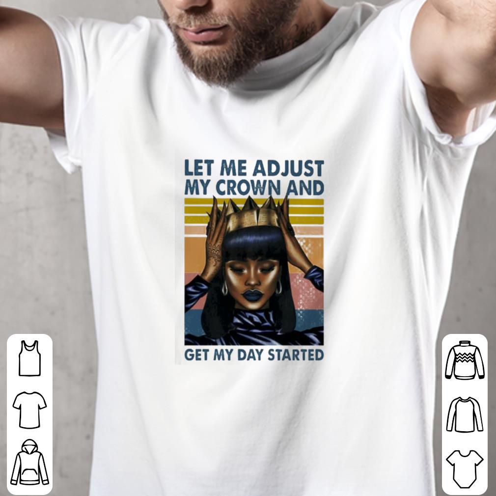 Awesome Black Girl Magic Let me adjust My crown and get My day started vintage shirt