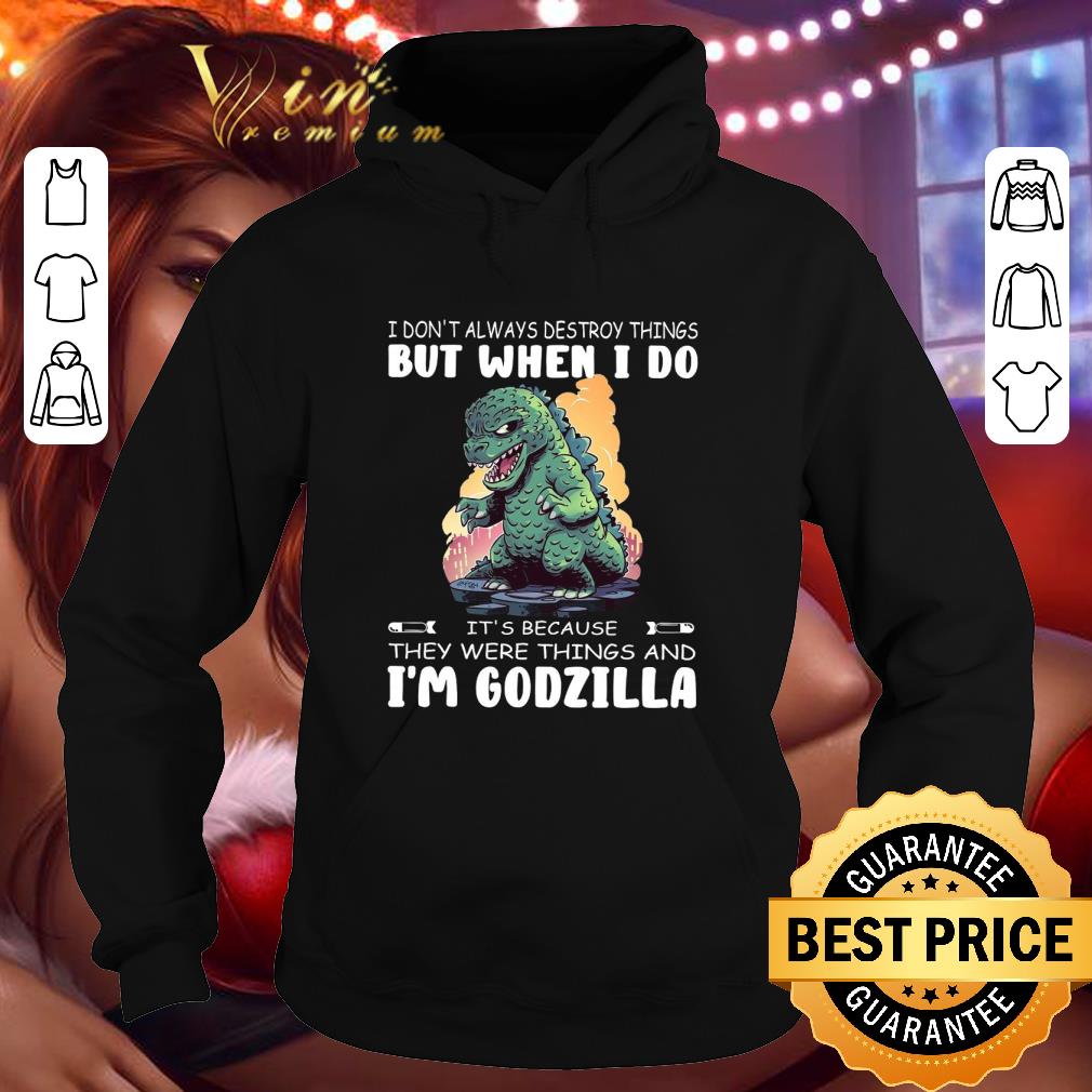 Premium It's because they were things and i'm Godzilla shirt b21e67fd premium it s because they were things and i m godzilla shirt 4 - Premium It's because they were things and i'm Godzilla shirt