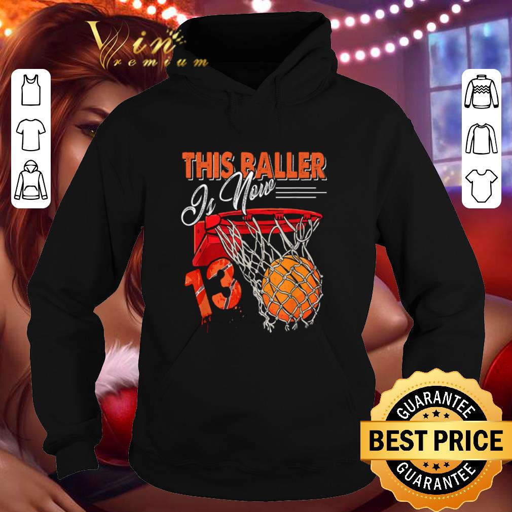 Awesome 13th Birthday Basketball this baller is now shirt b30958ce awesome 13th birthday basketball this baller is now shirt 4 - Awesome 13th Birthday Basketball this baller is now shirt