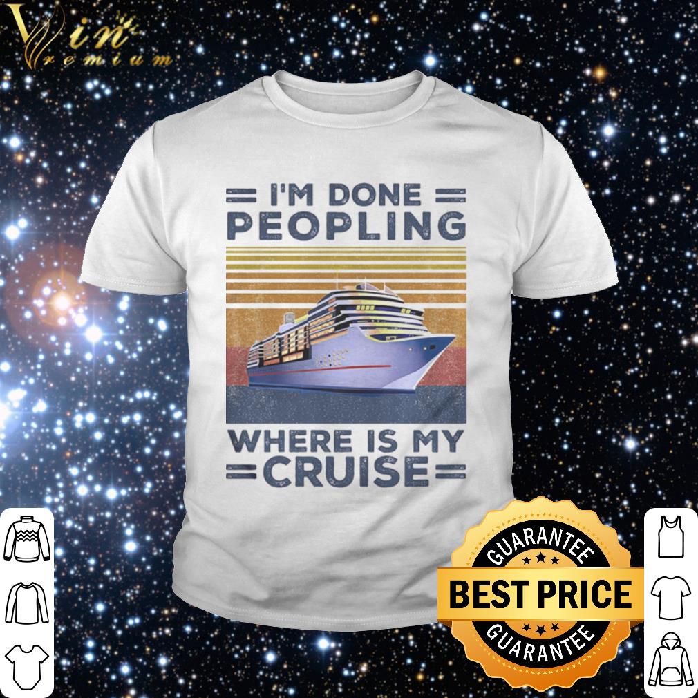 Best I’m Done Peopling Where Is My Cruise Vintage shirt