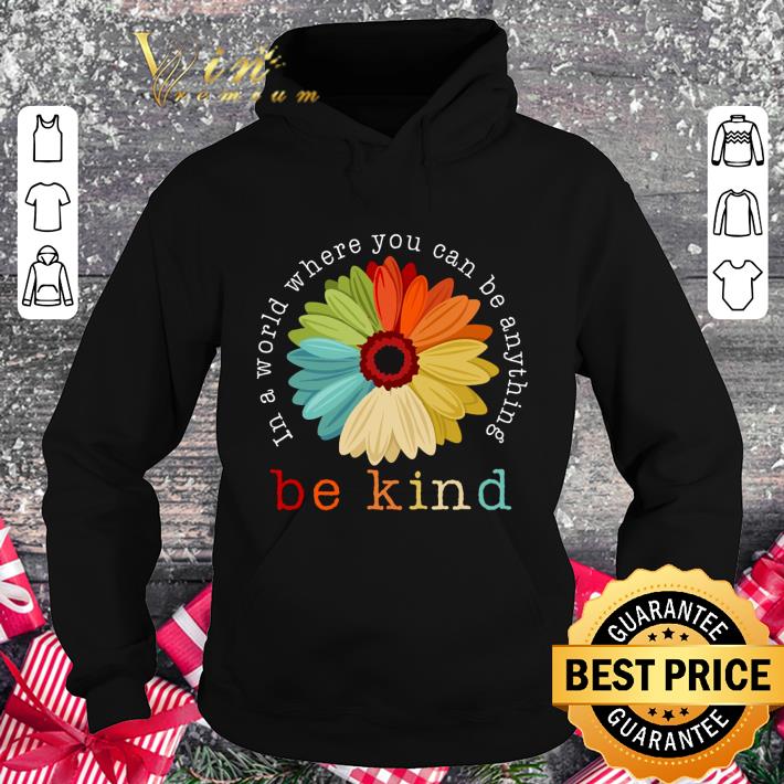Awesome In a world where you can be anything be kind flower vintage shirt b9d6acfa awesome in a world where you can be anything be kind flower vintage shirt 4 - Awesome In a world where you can be anything be kind flower vintage shirt