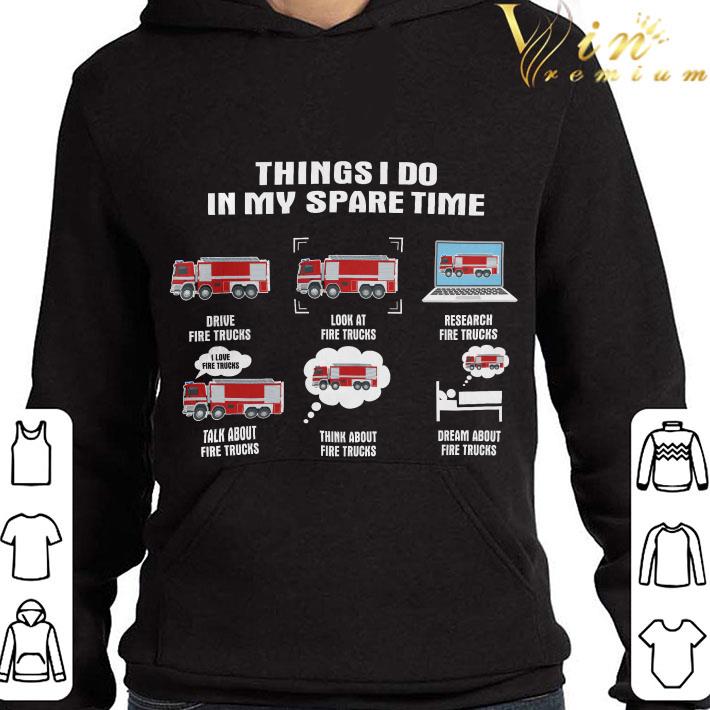 bbf8b27d things i do in my spare time drive fire trucks look at research shirt 4 - Things i do in my spare time drive fire trucks look at research shirt