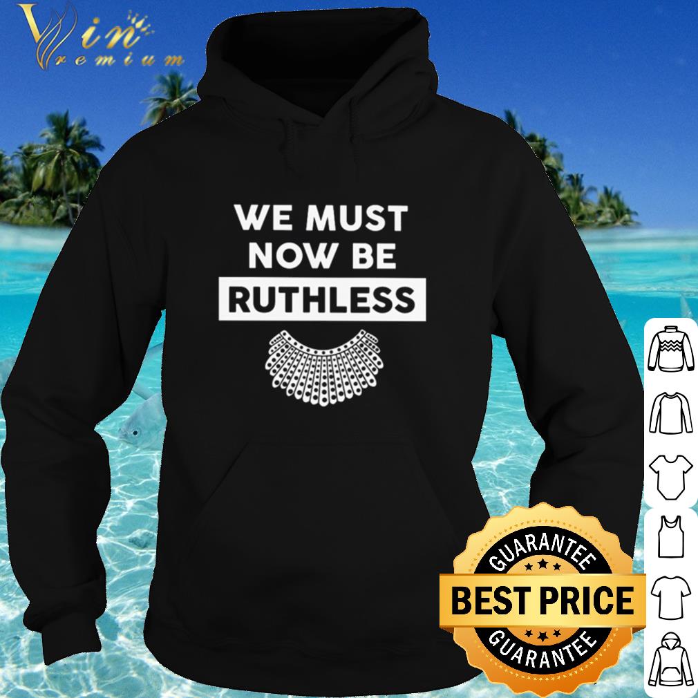 bfb67ae1 official rbg we must now be ruthless shirt 4 - Official RBG We Must Now Be Ruthless shirt