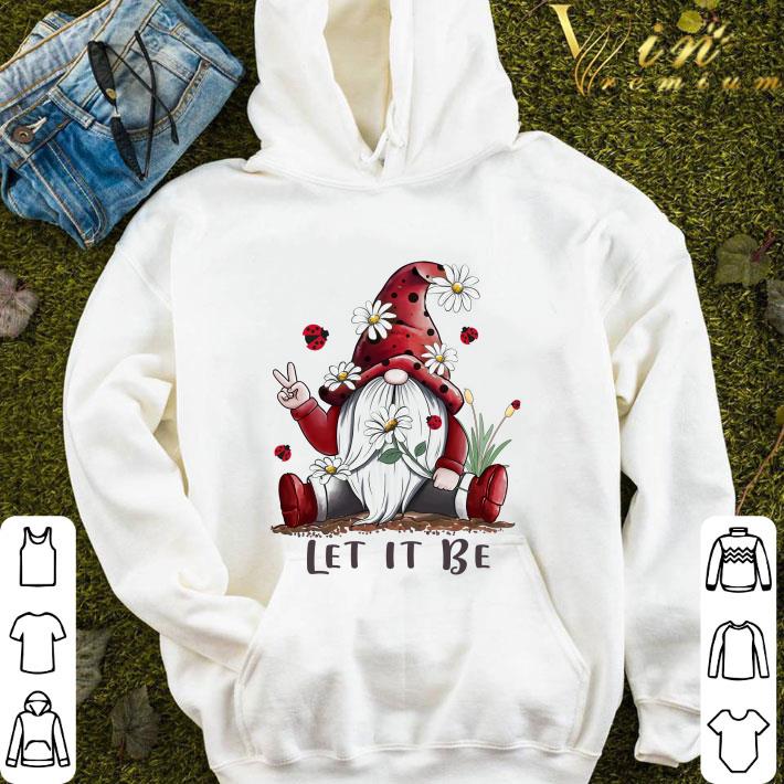 cfe23d1b gnome daisy flower let it be shirt 4 - Gnome Daisy flower let it be shirt