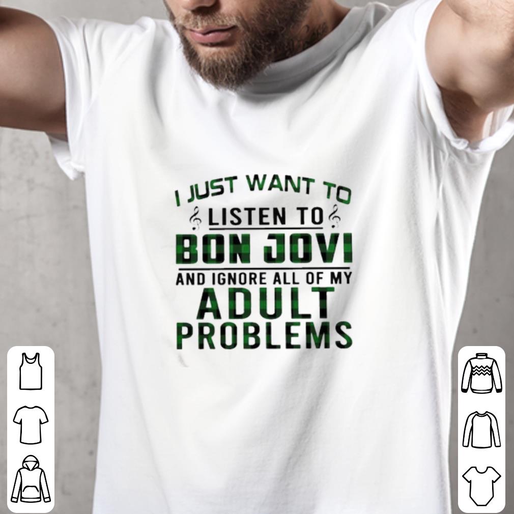 Original I just want to listen to Bon Jovi and ignore all of My Adult Problems shirt