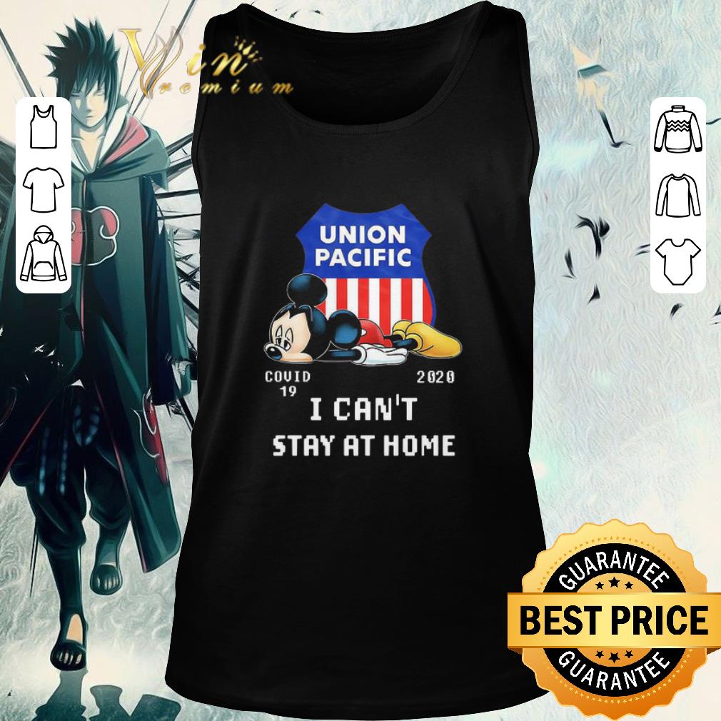 Awesome Mickey Tired Union Pacific Covid-19 2020 I can’t stay at home shirt