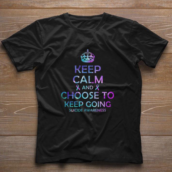 Original Keep Calm and choose to keep going suicide awareness shirt