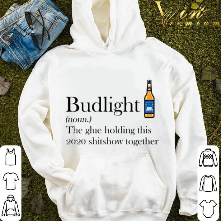 Budlight the glue holding this 2020 shitshow together shirt eaeba344 budlight the glue holding this 2020 shitshow together shirt 4 - Budlight the glue holding this 2020 shitshow together shirt