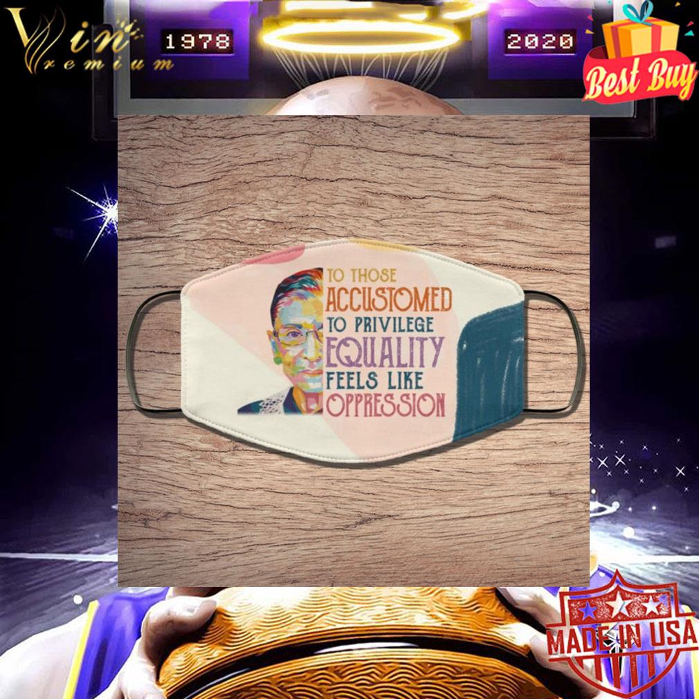 RBG to those accustomed to privilege equality feels like oppression face mask ecff99a1 rbg to those accustomed to privilege equality feels like oppression face mask 4 - RBG to those accustomed to privilege equality feels like oppression face mask