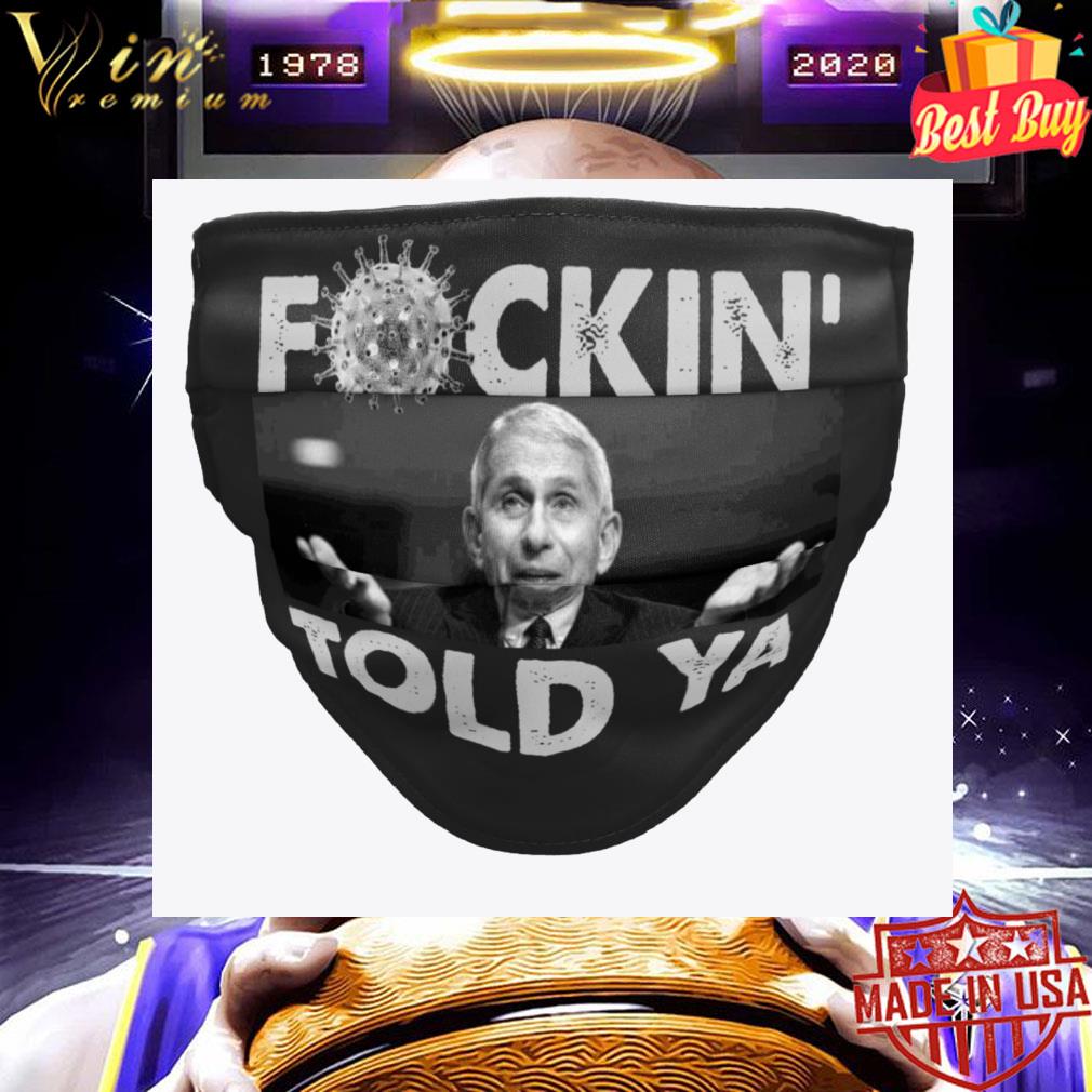 Dr. Fauci Fuckin' Told Ya Face Mask 037c2c68 dr fauci fuckin told ya face mask 4 - Dr. Fauci Fuckin' Told Ya Face Mask
