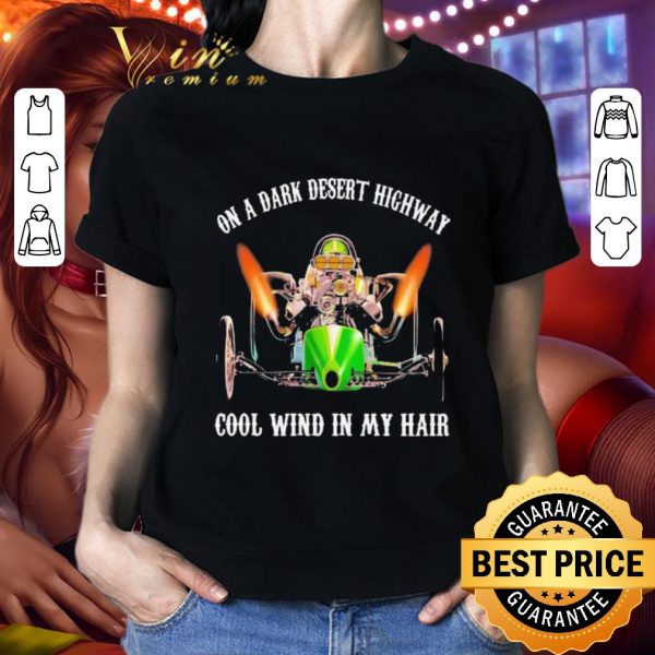 Official Dragster Posters On a dark desert highway cool wind in my hair shirt
