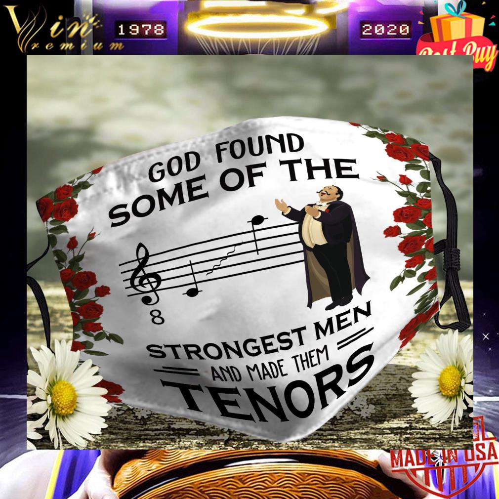 God found some of the strongest men and made them tenors face mask 1e09f70b god found some of the strongest men and made them tenors face mask 4 - God found some of the strongest men and made them tenors face mask