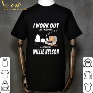 Snoopy I Work Out Just Kidding I Listen To Willie Nelson shirt 1