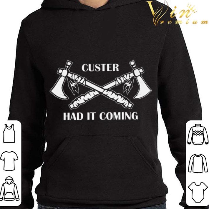 2c6c4ff7 custer had it coming shirt 4 - Custer Had It Coming shirt