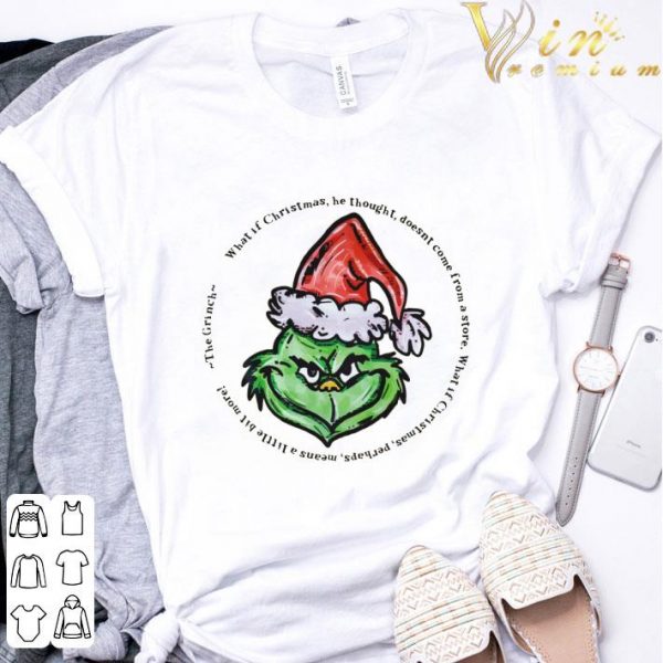 The Grinch What If Christmas He Thought Doesn't Come From A Store shirt