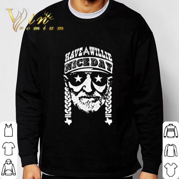Willie Nelson Have willie nice day shirt