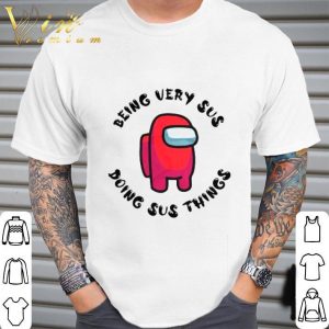 Red Among Us Being Very Sus Doing Sus Things shirt 1