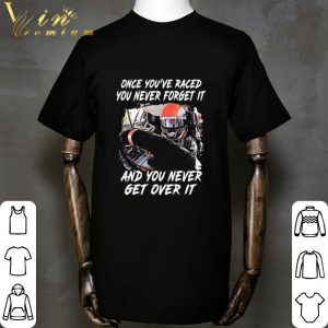 Once you're raced you never forget it and you never get over it shirt 1