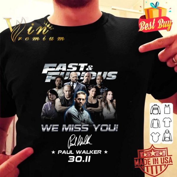 Awesome Fast & Furious We Miss You Paul Walker 30.11 signature shirt