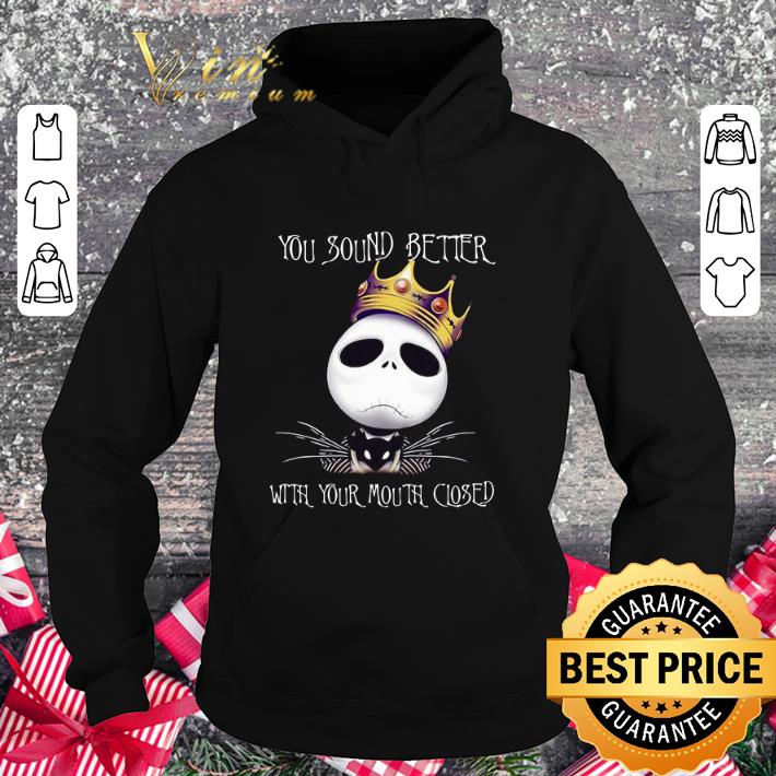70cfb179 original notorious jack skellington you sound better with your mouth closed shirt 4 - Original Notorious Jack Skellington you sound better with your mouth closed shirt