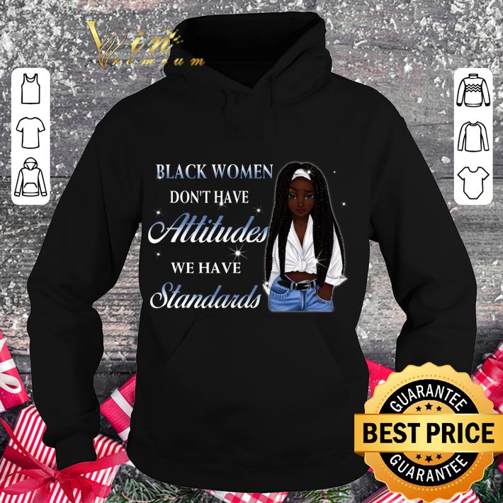 Awesome Black women don't have attitudes we have standards shirt 7b784932 awesome black women don t have attitudes we have standards shirt 4 - Awesome Black women don't have attitudes we have standards shirt