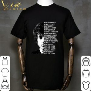 Bob Dylan Forever Young Lyrics May Your Hands Always Be Busy shirt 1