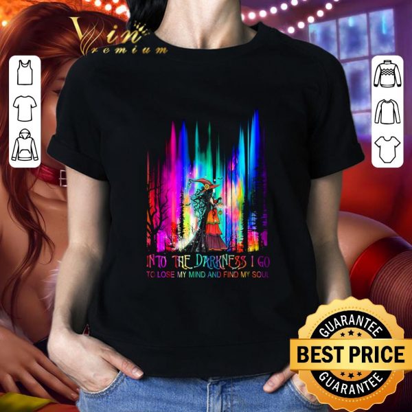 Official Into The Darkness I Go To Lose My Mind And Find My Soul Witch Colors shirt