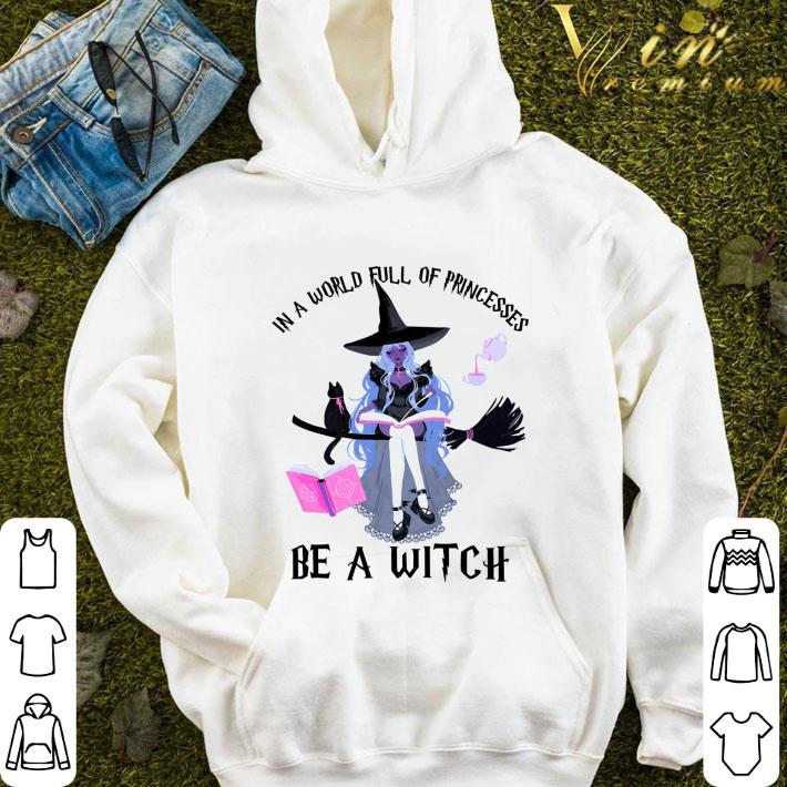 8cb38964 in a world full of princesses be a witch and black cat halloween shirt 4 - In a world full of princesses be a witch and black cat halloween shirt