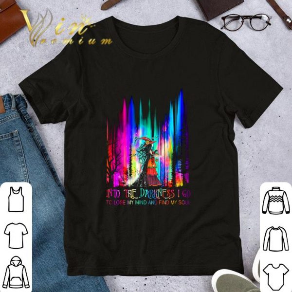 Official Into The Darkness I Go To Lose My Mind And Find My Soul Witch Colors shirt