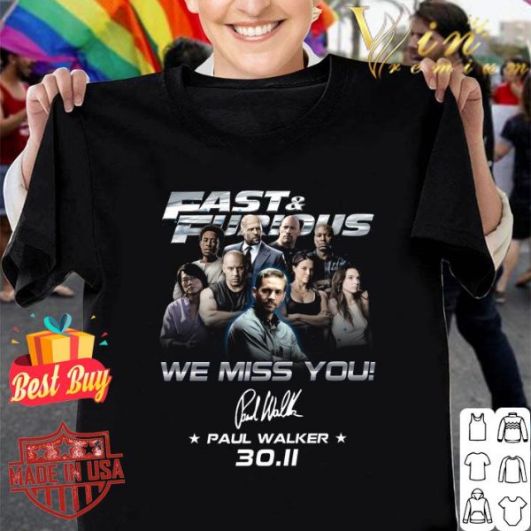 Awesome Fast & Furious We Miss You Paul Walker 30.11 signature shirt