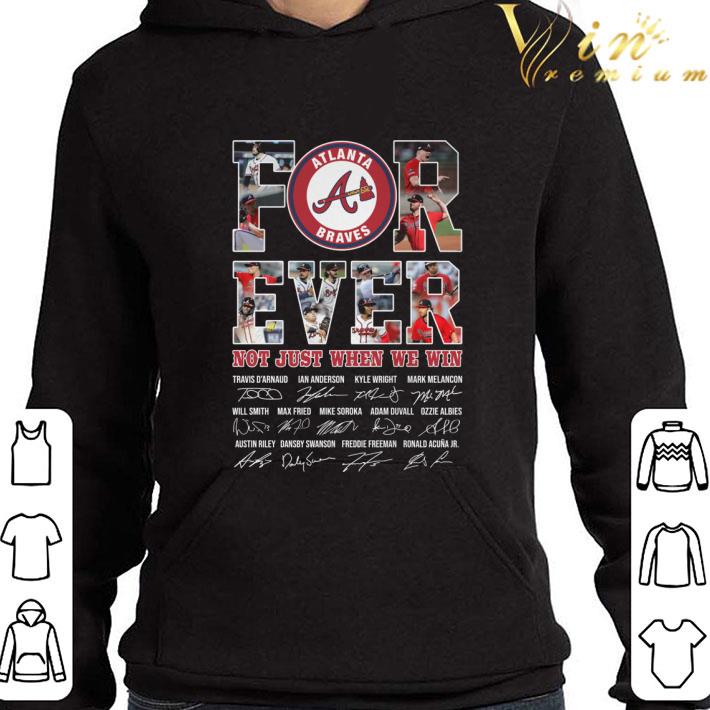 Atlanta Braves forever not just when we win signatures shirt 9dd6ede7 atlanta braves forever not just when we win signatures shirt 4 - Atlanta Braves forever not just when we win signatures shirt