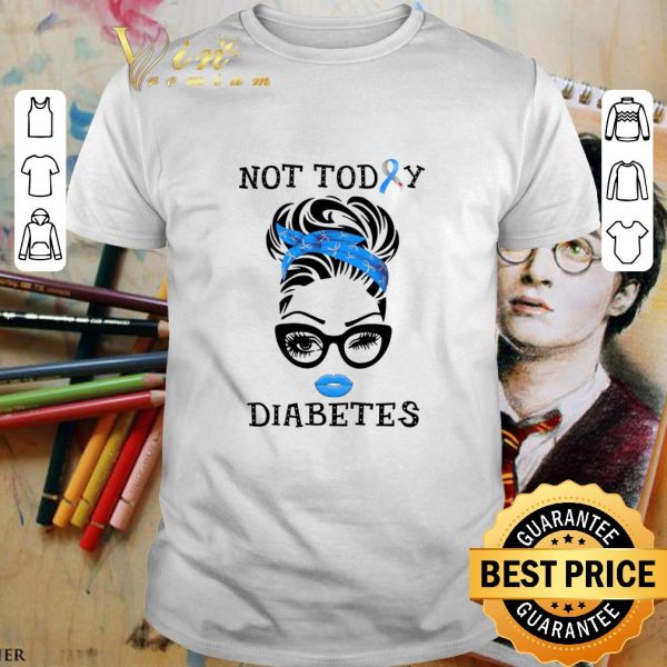 Lady Girl Not Today Diabetes Awareness shirt