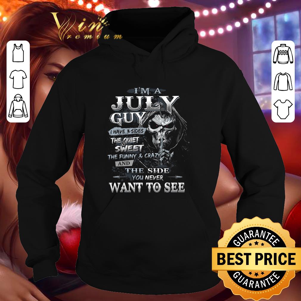 c1b5de64 death i m a july guy i have 3 sides the quiet sweet shirt 4 - Death i'm a july guy i have 3 sides the quiet & sweet shirt