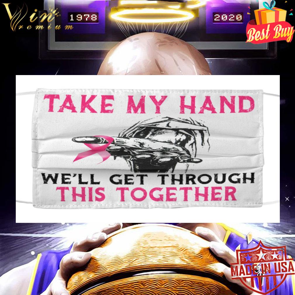 Breast Cancer Awareness take my hand we'll get through this together face mask d638e735 breast cancer awareness take my hand we ll get through this together face mask 4 - Breast Cancer Awareness take my hand we'll get through this together face mask