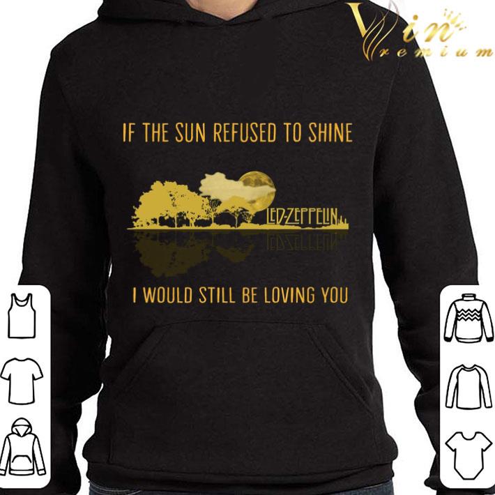 d6b293cf if the sun refused to shine led zeppelin i would still be loving you shirt 4 - If the sun refused to shine Led-Zeppelin i would still be loving you shirt