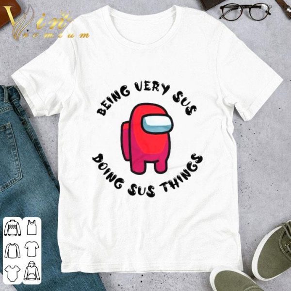 Red Among Us Being Very Sus Doing Sus Things shirt