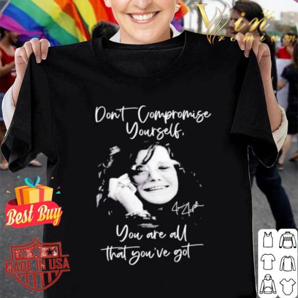 Original Janis Joplin signature don’t compromise yourself you are all you’ve got shirt