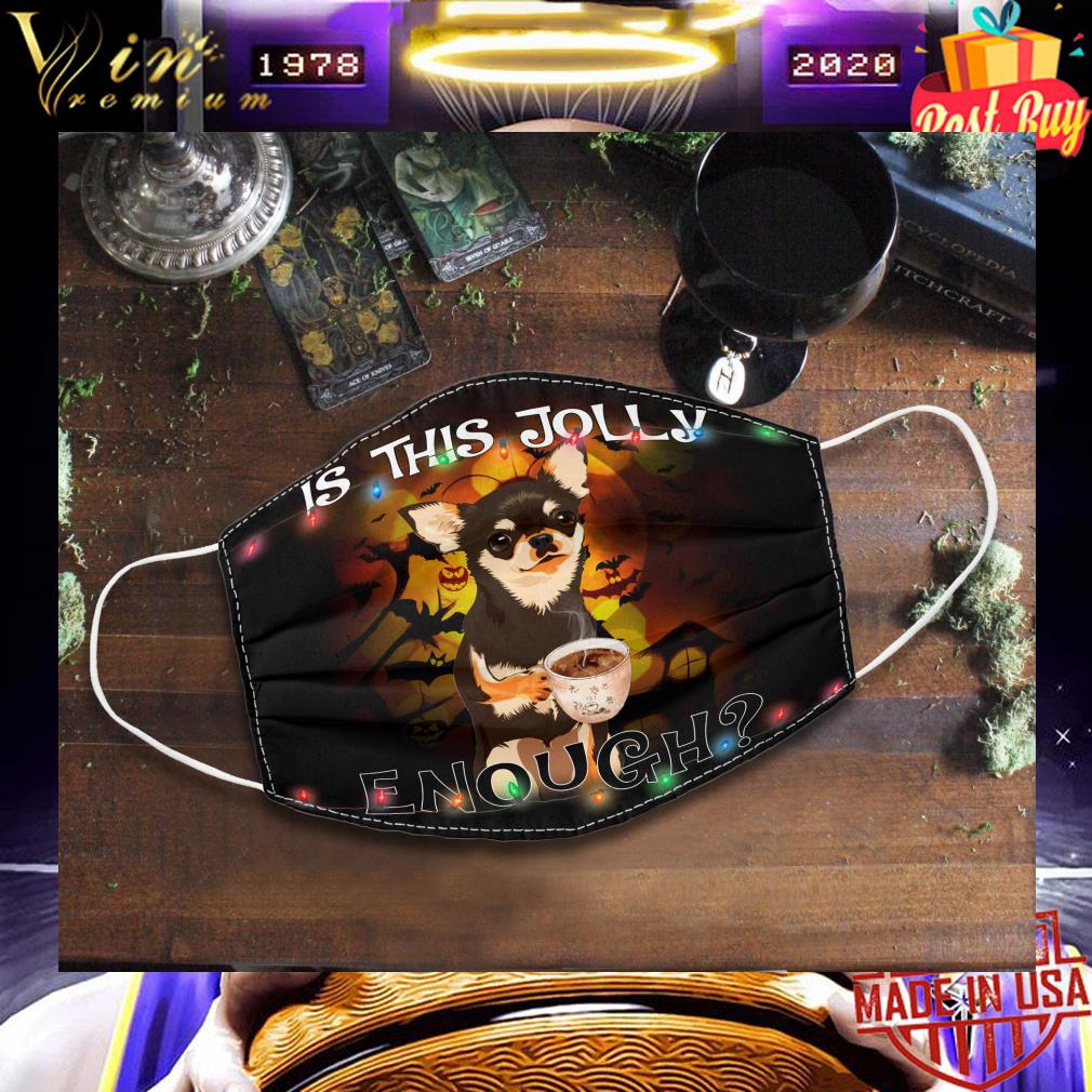 eb726693 chihuahua this jolly enough face mask 4 - Chihuahua this jolly enough face mask