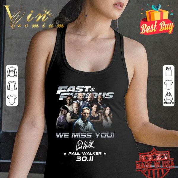 Awesome Fast & Furious We Miss You Paul Walker 30.11 signature shirt