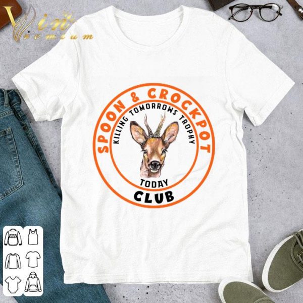 Spoon & crockpot killing tomorrows trophy today club shirt
