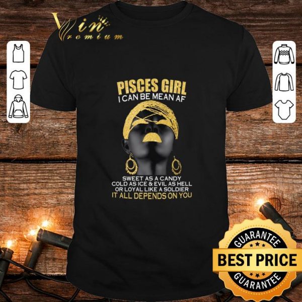 Best Pisces Girl I Can Be Mean Af Sweet As A Candy Cold As Ice shirt