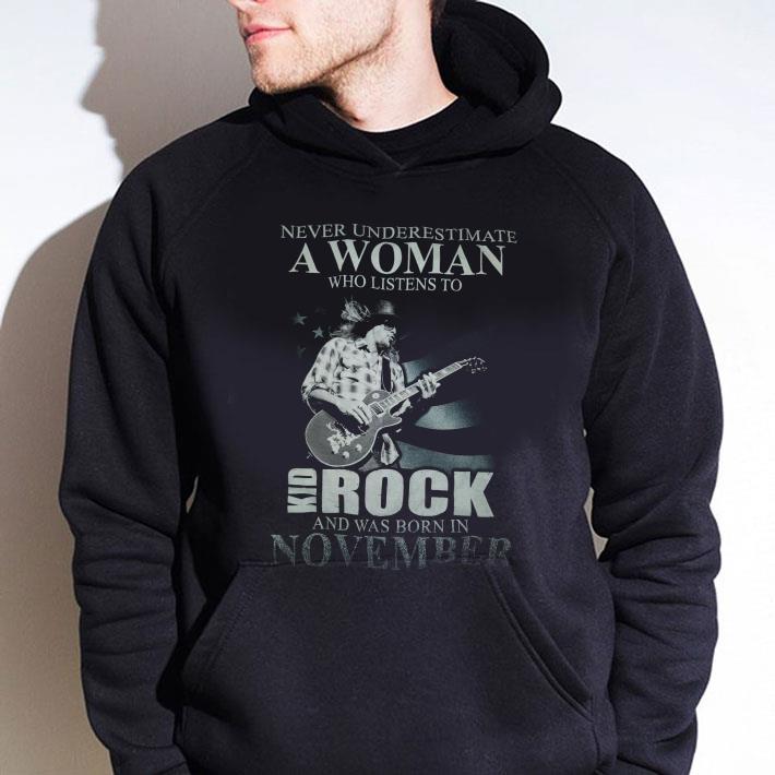 1a5d3d0b awesome never underestimate a woman who listens to kid rock born in november shirt 4 - Awesome Never Underestimate A Woman Who Listens To Kid Rock Born In November shirt