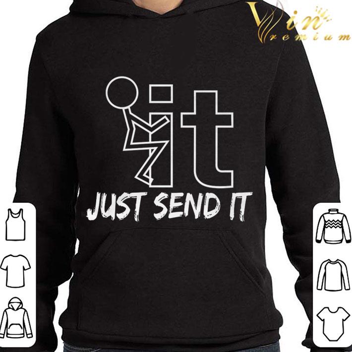 1b5ef9c9 fuck it just send it shirt 4 - Fuck It Just Send It shirt