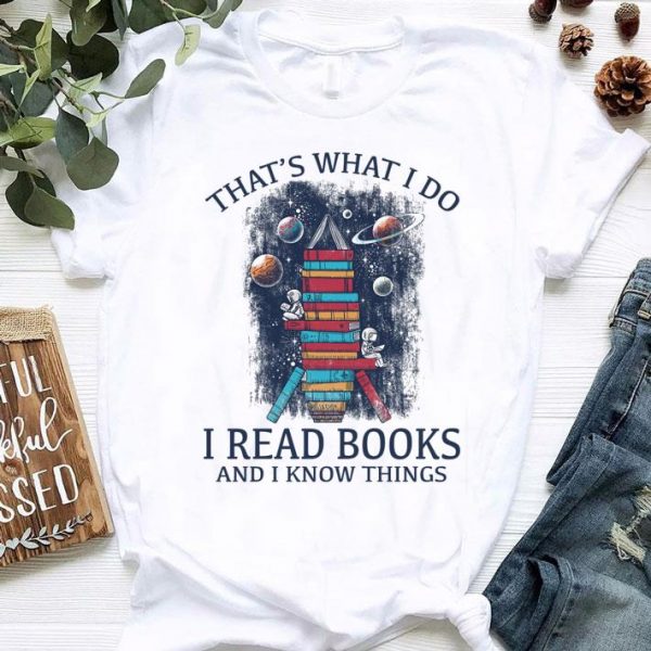 Best Space that's what i do i read books and i know things shirt