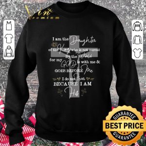 Hot I Am The Daughter Of The King Who Is Not Moved By The World For My God shirt 2