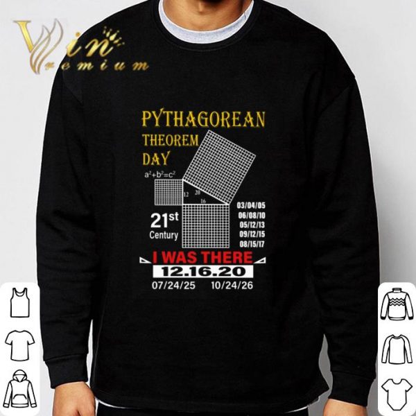 Pythagorean theorem day 21st century I was there 12.16.20 shirt