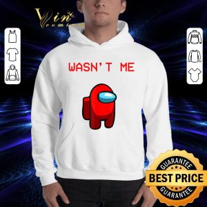 Best Wasn't Me Impostor Or Crewmate Among Game Us Kinda Sus shirt 2