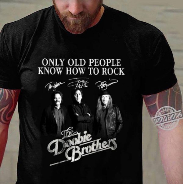 Funny The Doobie Brothers Only Old People Know How To Rock Signatures shirt