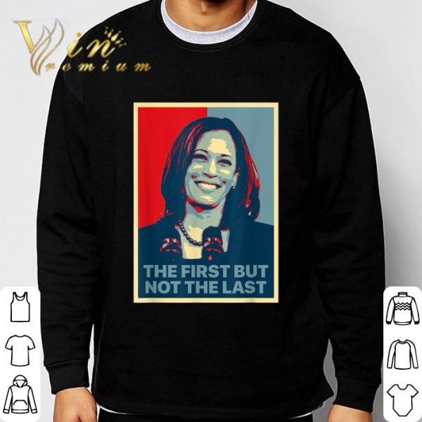 The First But Not The Last Kamala Harris 2020 shirt