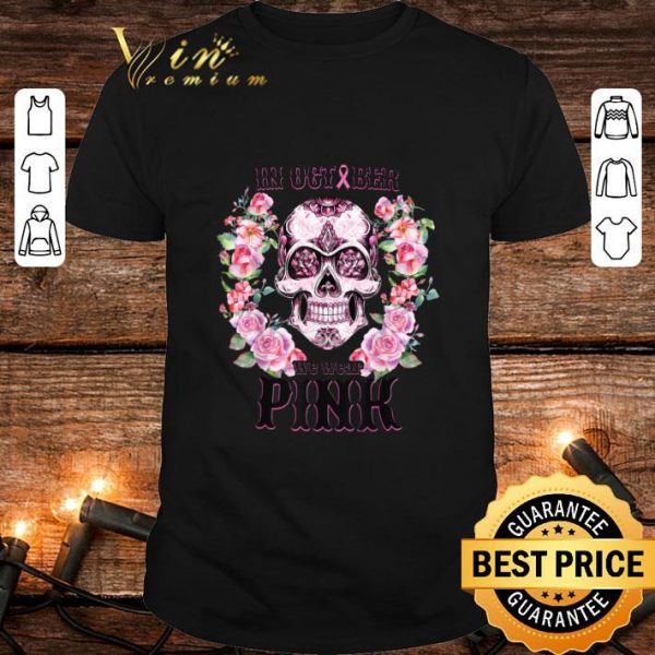 Best Flower Sugar Skull In October We Wear Pink Breast Cancer Awareness shirt